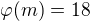 $\varphi(m)=18$