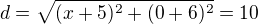$d=\sqrt{(x+5)^2+(0+6)^2}=10$