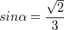 $ sin \alpha = \frac{\sqrt{2}}{3} $