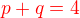 $\color{red}p+q=4\color{black}$