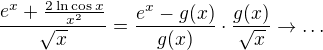 $\frac{e^x+\frac{2\ln\cos{x}}{x^2}}{\sqrt{x}}=\frac{e^x-g(x)}{g(x)}\cdot\frac{g(x)}{\sqrt{x}}\to\ldots$