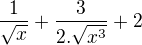 $\frac{1}{\sqrt{x}}+\frac{3}{2.\sqrt{x^{3}}}+2$
