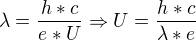$\lambda =\frac{h*c}{e*U}\Rightarrow U=\frac{h*c}{\lambda *e}$