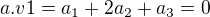 $a.v1 =a_1+2a_2+a_3= 0$