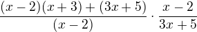 $\frac{(x-2)(x+3)+(3x+5)}{(x-2)}\cdot \frac{x-2}{3x+5}$