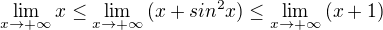 $ \lim_{x \rightarrow + \infty} {x} \leq \lim_{x \rightarrow + \infty} {(x + sin^2 x)} \leq \lim_{x \rightarrow + \infty} {(x + 1)}$