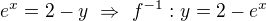 $e^x=2-y\ \Rightarrow\ f^{-1}:y=2-e^x$
