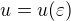 $u = u(\varepsilon)$