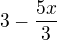 $3-\frac{5x}{3}$