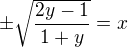 $\pm\sqrt{\frac{2y-1}{1+y}}=x$