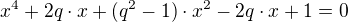$x^4 + 2q\cdot x + (q^2 - 1)\cdot x^2 - 2q\cdot x +1 = 0$