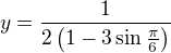 $y = \frac{1}{2 \(1 - 3 \sin \frac{\pi}{6}\)}$