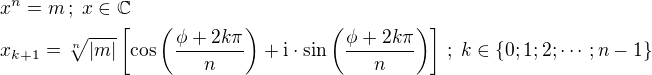 $x^n=m\,;\;x\in\mathbb{C}\nlx_{k+1}=\sqrt[n]{|m|}\[\cos\(\frac{\phi+2k\pi}{n}\)+\text{i}\cdot\sin\(\frac{\phi+2k\pi}{n}\)\]\,;\; k\in\{0;1;2;\cdots;n-1\}$
