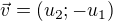 $\vec{v}=(u_2;-u_1)$