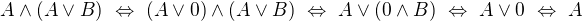 $A\wedge (A\vee B)\ \Leftrightarrow\ (A\vee 0)\wedge(A\vee B)\ \Leftrightarrow\ A\vee(0\wedge B)\ \Leftrightarrow\ A\vee 0\ \Leftrightarrow\ A$