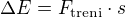 $\Delta E=F_{\text{treni}}\cdot s$