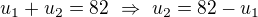 $u_1+u_2=82\ \Rightarrow\ u_2=82-u_1$
