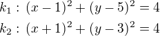 $k_1:\,(x-1)^2+(y-5)^2=4\nlk_2:\,(x+1)^2+(y-3)^2=4$