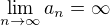 $\lim_{n\to\infty}a_n=\infty$