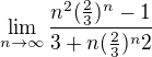 $\lim_{n\to\infty }\frac{n^2{}(\frac{2}{3})^{n}-1}{3+n(\frac{2}{3})^{n}2}$