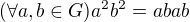 $(\forall a,b\in G)a^2b^2=abab$