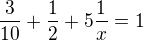 $\frac3{10}+\frac12+5\frac1x=1$