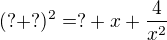 $(?+?)^2=?+x+\frac{4}{x^2}$