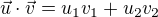 $\vec{u}\cdot\vec{v}=u_1v_1+u_2v_2$