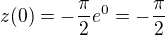 $ z(0)=-\frac{\pi }{2}e^{0} =-\frac{\pi }{2}$