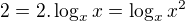 $2=2.\log_{x}x=\log_{x}x^{2}$
