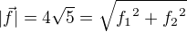 $|\vec{f}|=4\sqrt5=\sqrt{{f_1}^2+{f_2}^2}$