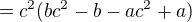 $=c^{2}(bc^{2}-b-ac^{2}+a)$
