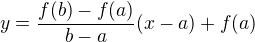 $y=\frac{f(b)-f(a)}{b-a}(x-a)+f(a)$