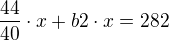 $\frac{44}{40}\cdot x+b2\cdot x=282$