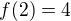 $f(2) = 4$