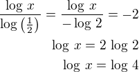 $\frac{\log\,x}{\log\left(\frac 12\right)}=\frac{\log\,x}{-\log\,2}=-2\\\log\,x=2\,\log\,2\\\log\,x=\log\,4$