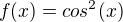 $f(x)=cos^2(x)$