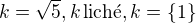 $k=\sqrt{5},k\,\text{lich�},k=\{1\}$