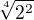 $\sqrt[4]{2^2}$