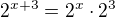 $2^{x+3}=2^{x}\cdot 2^{3}$