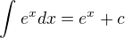 $\int_{}^{}e^{x}dx = e^{x}+c$