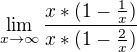 $\lim_{x\to\infty}\frac{x*(1-\frac{1}{x})}{x*(1-\frac{2}{x})}$