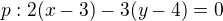 $p:2(x-3)-3(y-4)=0$