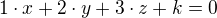 $1 \cdot x + 2 \cdot y + 3 \cdot z +k = 0$