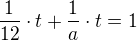 $\frac{1}{12}\cdot t+\frac{1}{a}\cdot t=1$