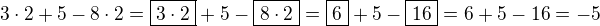 $3\cdot2+5-8\cdot2=\boxed{3\cdot2}+5-\boxed{8\cdot2}=\boxed{6}+5-\boxed{16}=6+5-16=-5$