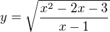 $y=\sqrt{\frac{x^{2}-2x-3}{x-1}}$