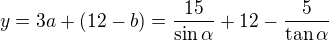 $y=3a+(12-b)=\frac{15}{\sin\alpha}+12-\frac5{\tan\alpha}$