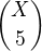 $X\choose5$