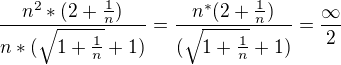 $\frac{n^{2}*(2+\frac{1}{n})}{n*(\sqrt{1+\frac{1}{n}}+1)}=\frac{n^*(2+\frac{1}{n})}{(\sqrt{1+\frac{1}{n}}+1)}=\frac{\infty }{2}$